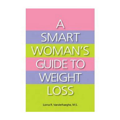 A Smart Woman's Guide to Weight Loss by Lorna R. Vanderhaeghe Book.