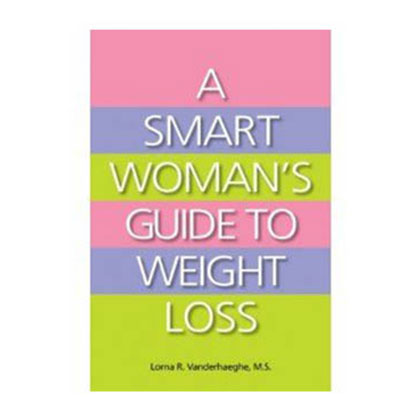 A Smart Woman's Guide to Weight Loss by Lorna R. Vanderhaeghe Book.